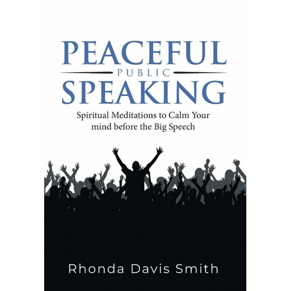 Peaceful Public Speaking: Spiritual Meditations to Calm Your mind before the Big Speech, (Hardcover)