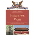 thumbnail image 1 of Peaceful War: How the Chinese Dream and the American Destiny Create a New Pacific World Order, (Hardcover), 1 of 1