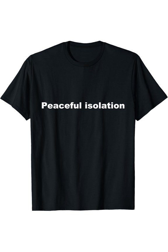 Peaceful isolation Funny T-Shirt