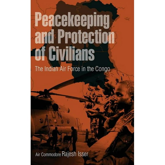 Peacekeeping and Protection of Civilians: The Indian Air Force in the Congo (Hardcover)