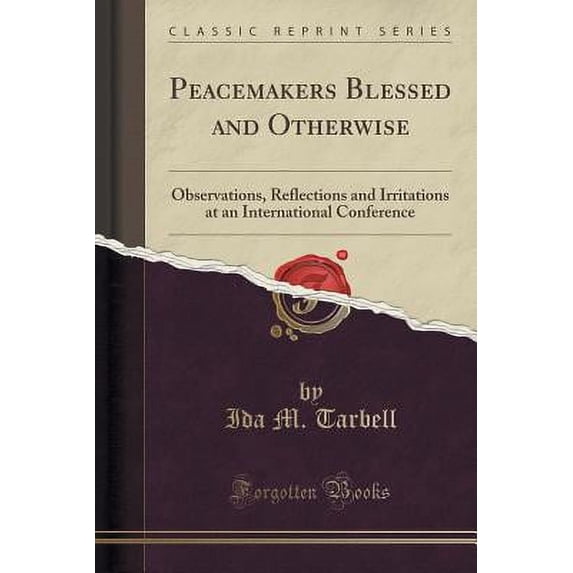 Peacemakers Blessed and Otherwise : Observations, Reflections and Irritations at an International Conference (Classic Reprint)