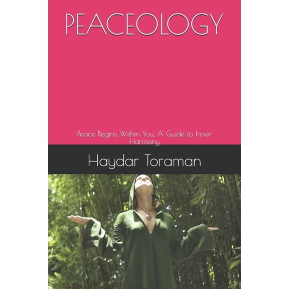 Peaceology: Peace Begins Within You, A Guide to Inner Harmony, (Paperback)