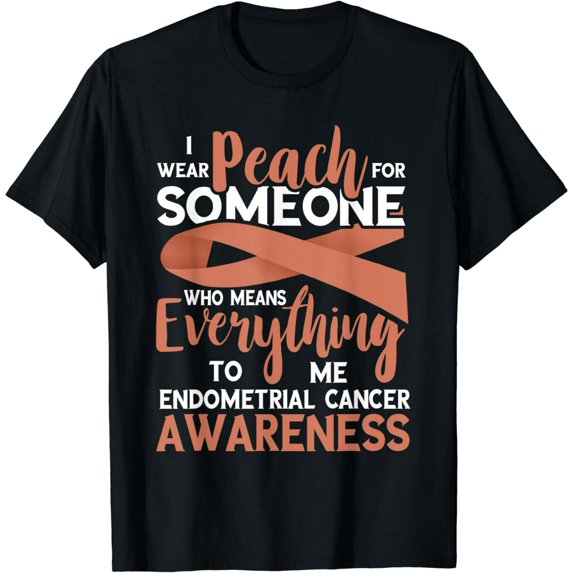 Peach For Someone Everything Endometrial Cancer Awareness T-Shirt