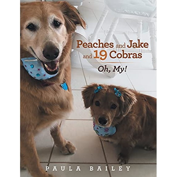 Peaches and Jake and 19 Cobras: Oh, My! Paperback 1664189300 9781664189300 Paula Bailey