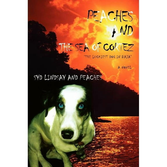 Peaches and the Sea of Cortez: The Luckiest Dog in Baja (Paperback)