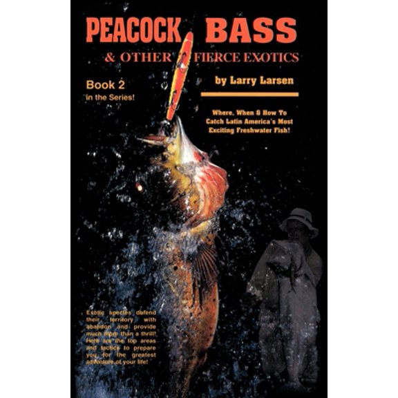 Pre-Owned Peacock Bass & Other Fierce Exotics: Where, When & How to Catch Latin America's Most Exciting Freshwater Fish Book 2 (Paperback) 0936513330 9780936513331