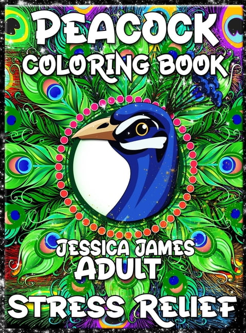 Peacock Coloring Book: Anxiety Coloring Book & Stress Relief Coloring Book Coloring Book Adults Relaxation Adult Coloring Book Women Men (Hardcover)