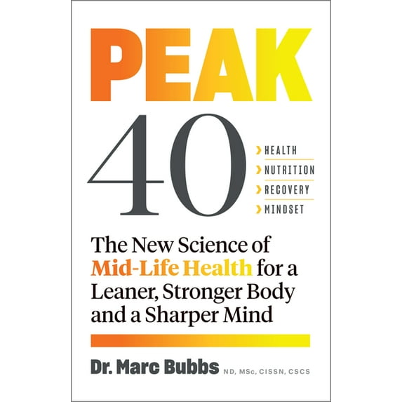 Peak 40: The New Science of Mid-Life Health for a Leaner, Stronger Body and a Sharper Mind, (Paperback)