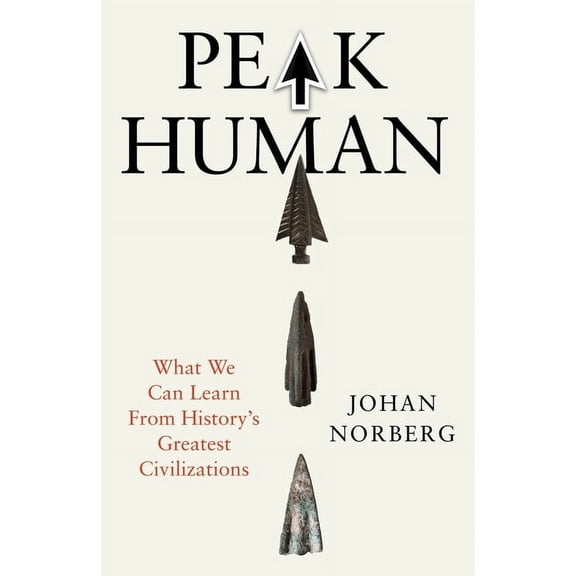 Peak Human: What We Can Learn from History's Greatest Civilizations, (Hardcover)