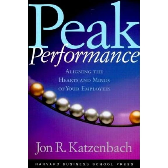 Peak Performance: Aligning the Hearts and Minds of Your Employees, (Hardcover)