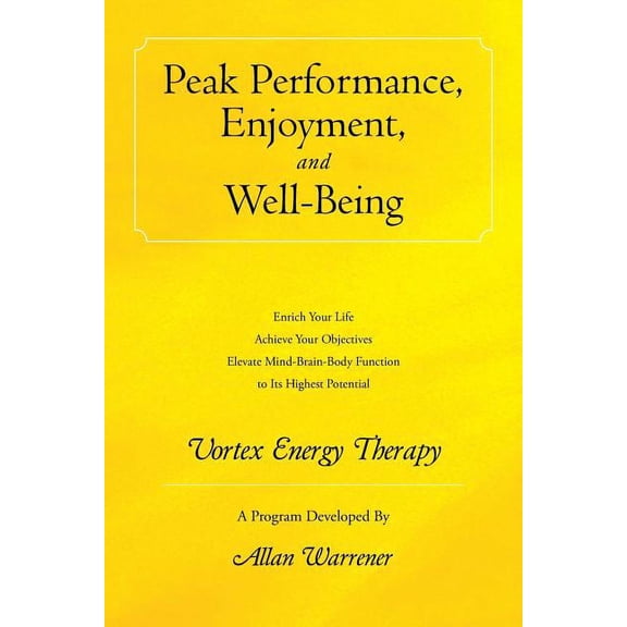 Peak Performance, Enjoyment, and Well-Being: Vortex Energy Therapy, (Paperback)