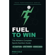 Peak Performance Fuel to Win The Athletes Complete Sports Nutrition Guide to Hydration, Macro-nutrients, Meal Timing, and Supplements f, Book 1, Paperback