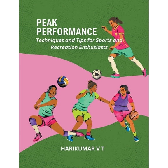 Peak Performance: Techniques and Tips for Sports and Recreation Enthusiasts (Paperback)