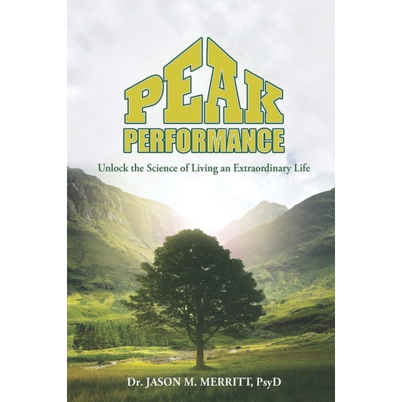 Peak Performance: Unlock the Science of Living an Extraordinary Life, (Paperback)