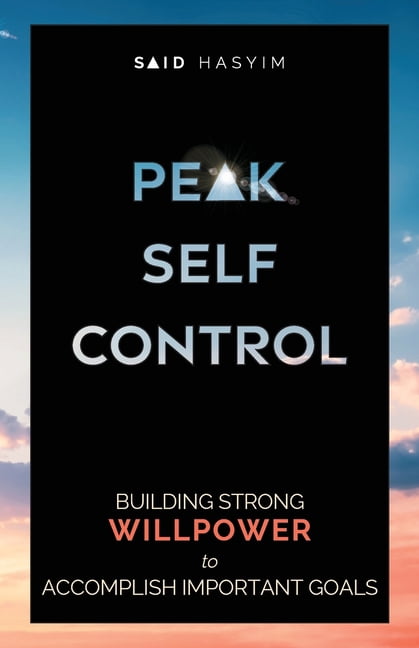Peak Productivity Peak Self-Control: Building Strong Willpower to ...