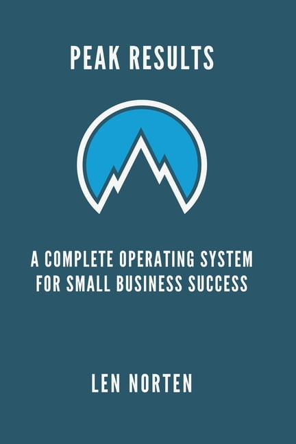 Peak Results: A Complete Operating Systems for Small Business Success, (Paperback)