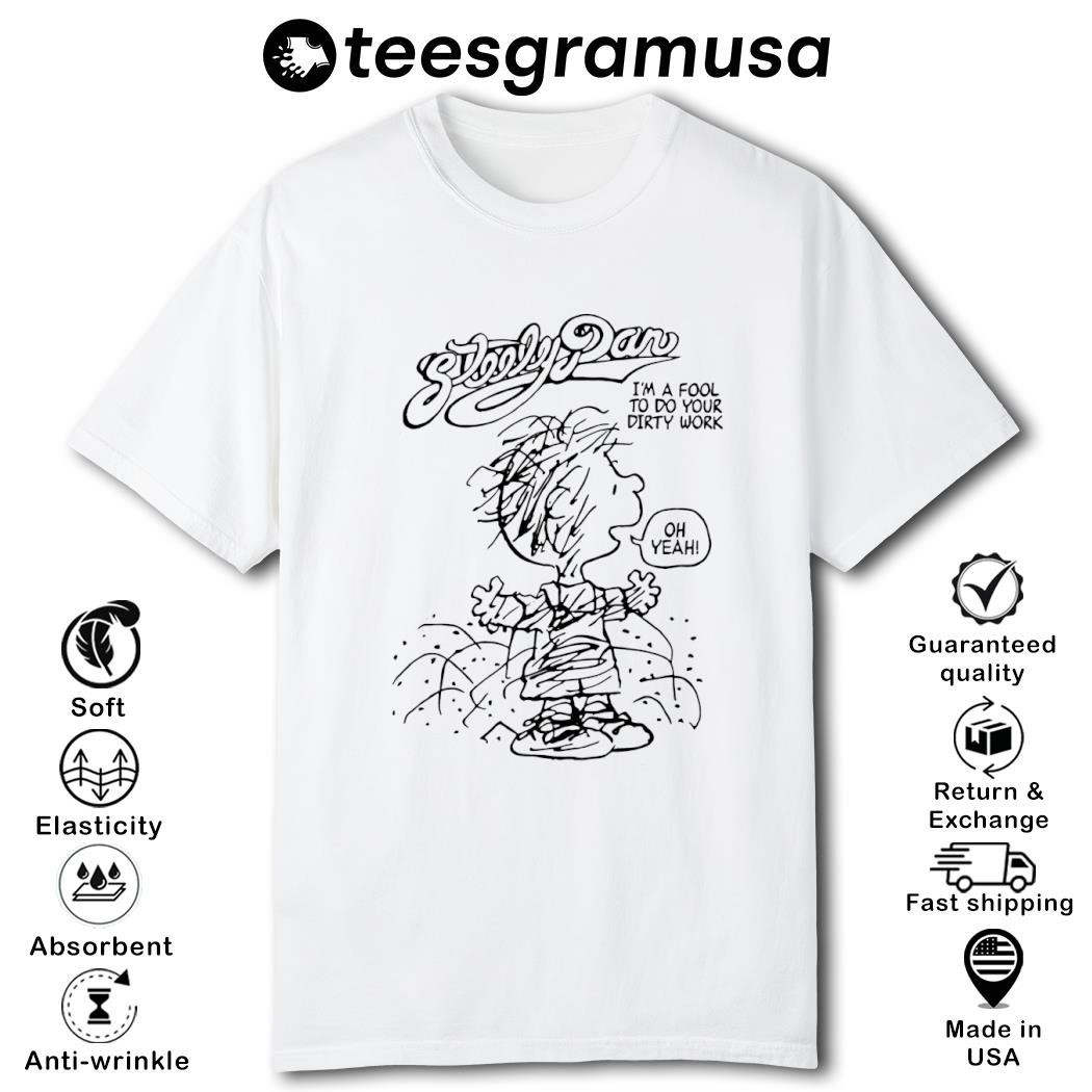 Peanuts Charlie Brown Steely Dan I'm A Fool To Do Your Dirty Work Shirt