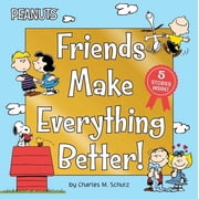 Peanuts Friends Make Everything Better, Hardcover