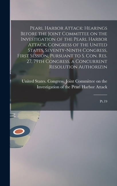 Pearl Harbor Attack: Hearings Before the Joint Committee on the Investigation of the Pearl Harbor Attack, Congress of th, (Hardcover)