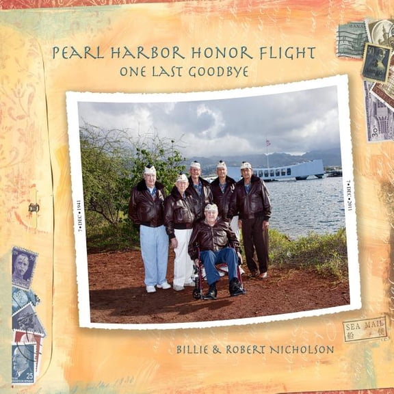 Pearl Harbor Honor Flight: One Last Goodbye (Paperback) by Robert Nicholson, George Mill, Myron J Carraway