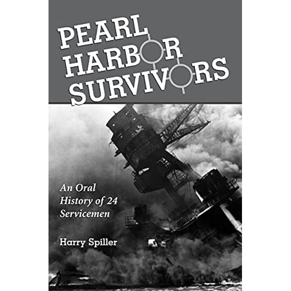 Pre-Owned Pearl Harbor Survivors: An Oral History of 24 Servicemen (Paperback) 0786411791 9780786411795
