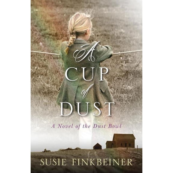 Pearl Spence Novels A Cup of Dust: A Novel of the Dust Bowl, Book 1, (Paperback)