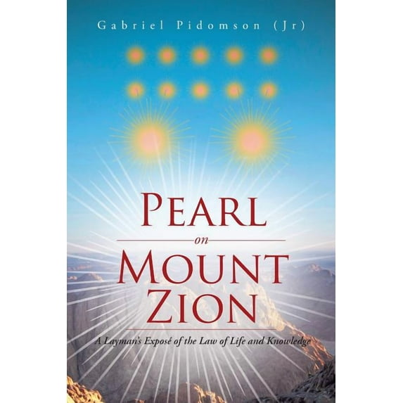 Pearl on Mount Zion: A Layman's Exposé of the Law of Life and Knowledge, (Paperback)