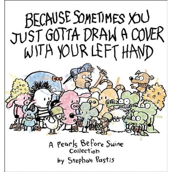 Pre-Owned Because Sometimes You Just Gotta Draw a Cover with Your Left Hand (Paperback) 1449410235 9781449410230