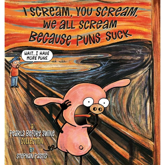 Pearls Before Swine: I Scream, You Scream, We All Scream Because Puns Suck : A Pearls Before Swine Collection (Paperback)