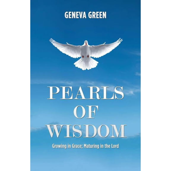 Pearls of Wisdom: Growing in Grace; Maturing in the Lord, (Paperback)