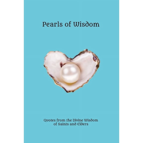Pearls of Wisdom: Quotes from the Divine Wisdom of Saints and Elders, (Paperback)