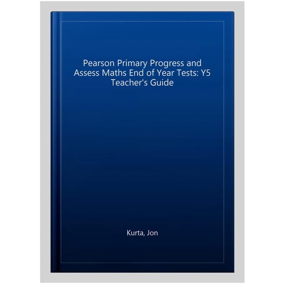 Pearson Primary Progress and Assess Maths End of Year Tests: Y5 Teacher's Guide