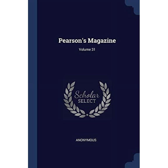 Pearsons Magazine; Volume 31 Paperback 1377203956 9781377203959 Anonymous