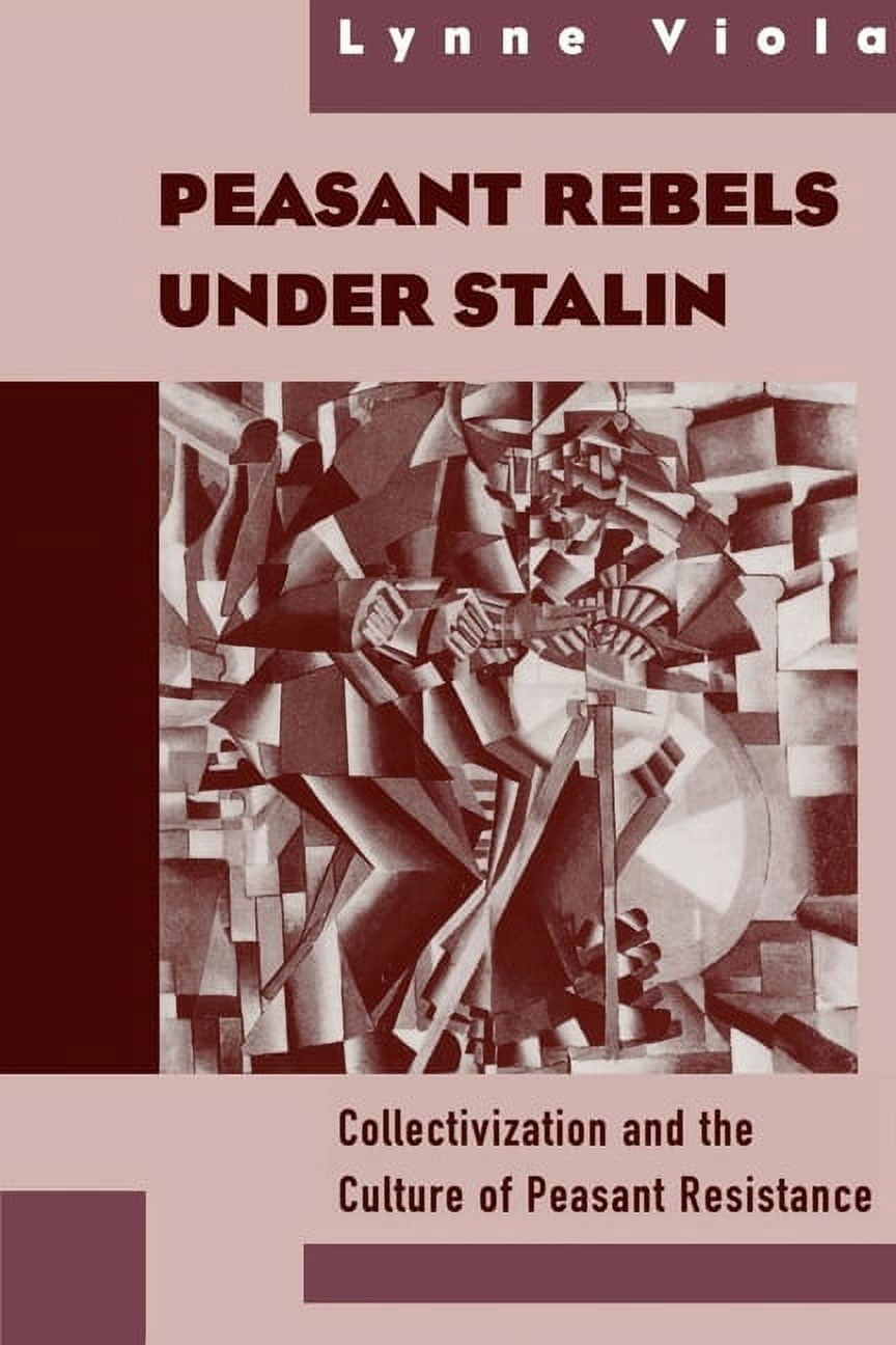 Peasant Rebels Under Stalin: Collectivization and the Culture of Peasant Resistance, (Paperback)