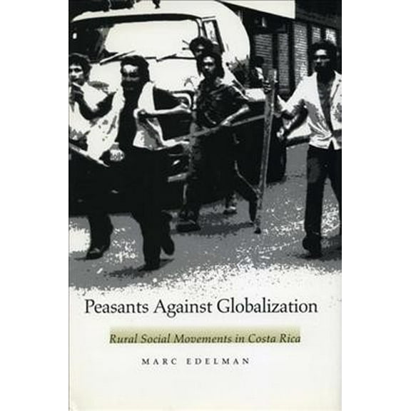 Peasants Against Globalization : Rural Social Movements in Costa Rica (Paperback)