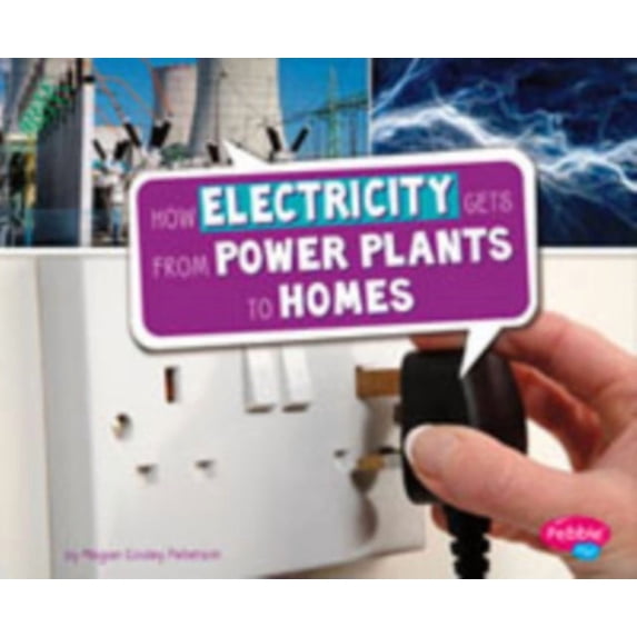 Pebble Plus: Here to There: How Electricity Gets from Power Plants to Homes (Hardcover)