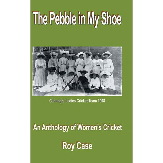 Pebble in My Shoe : An Anthology of Women?s Cricket