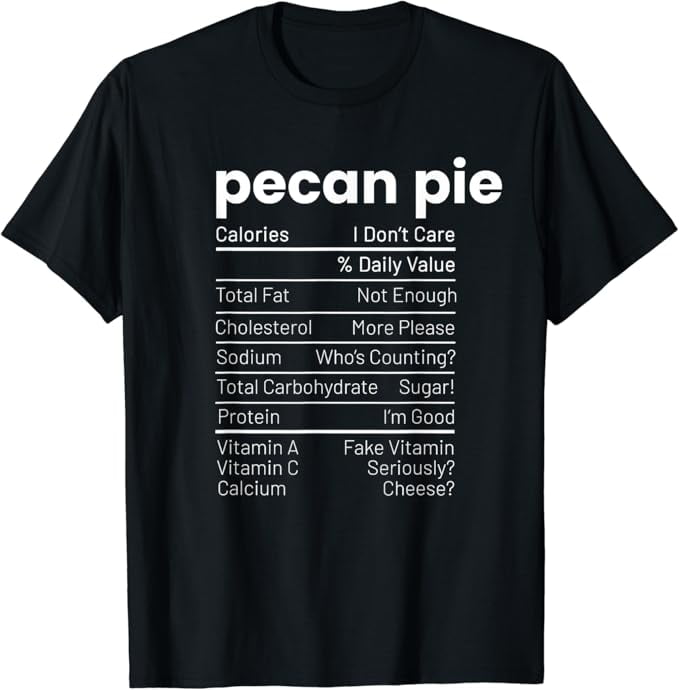 Pecan Pie Nutrition Facts Thanksgiving Nutrition Facts TShirt