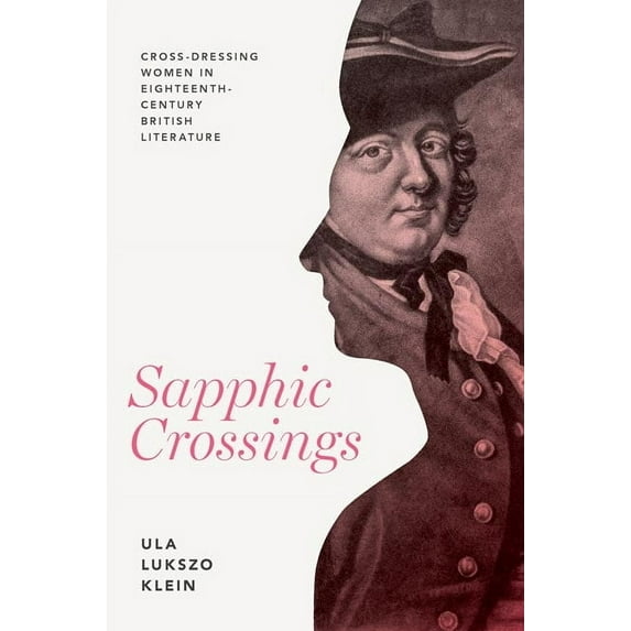 Peculiar Bodies Sapphic Crossings: Cross-Dressing Women in Eighteenth-Century British Literature, (Paperback)