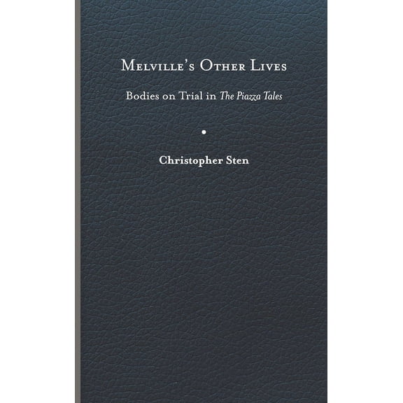 Peculiar Bodies: Stories and Histories: Melvilles Other Lives : Bodies on Trial in The Piazza Tales (Hardcover)