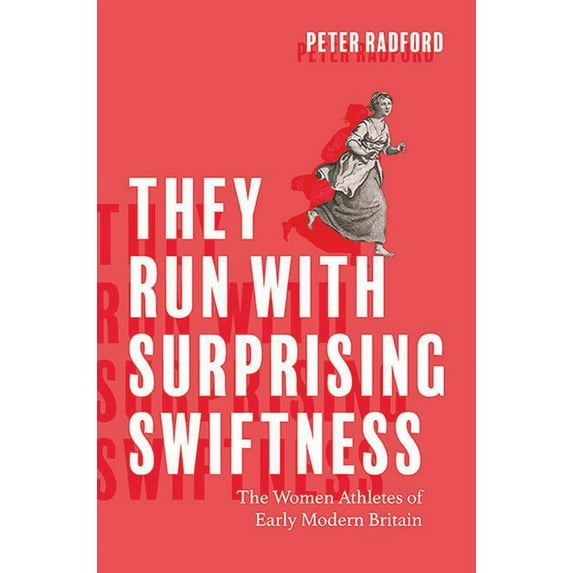 Peculiar Bodies They Run with Surprising Swiftness: The Women Athletes of Early Modern Britain, (Paperback)