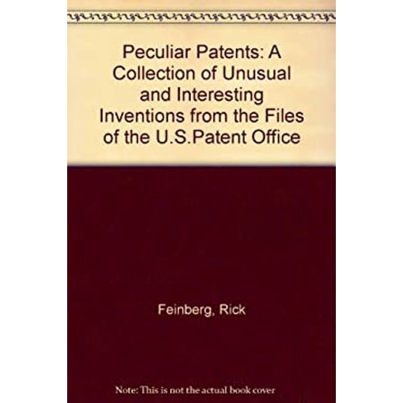 Pre-Owned Peculiar Patents: A Collection of Unusual and Interesting Inventions from the Files of the U.S. Patent Office (Paperback) 0806515619 9780806515618