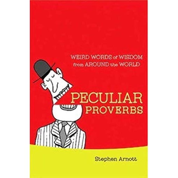 Pre-Owned Peculiar Proverbs: Weird Words of Wisdom from Around the World (Hardcover) 0312387075 9780312387075