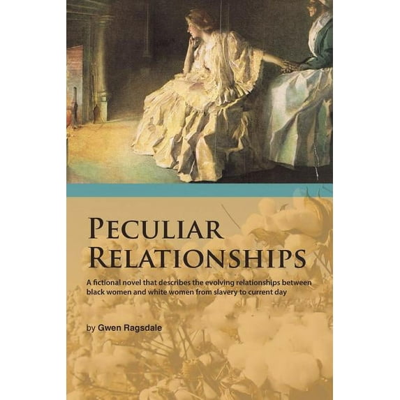 Peculiar Relationships: A Fi Ctional Novel That Describes the Evolving Relationships Between Black (Paperback) by Gwen Ragsdale