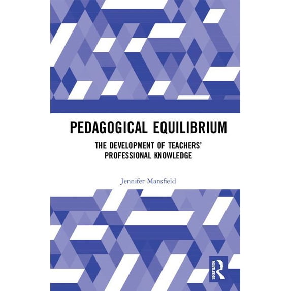 Pedagogical Equilibrium: The Development of Teachers' Professional Knowledge, (Hardcover)