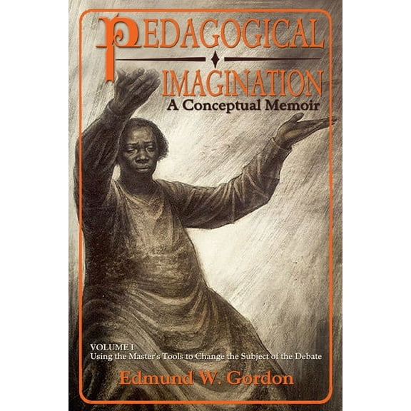 Pedagogical Imagination : Volume I: Using the Masters Tools to Change the Subject of the Debate (Paperback)