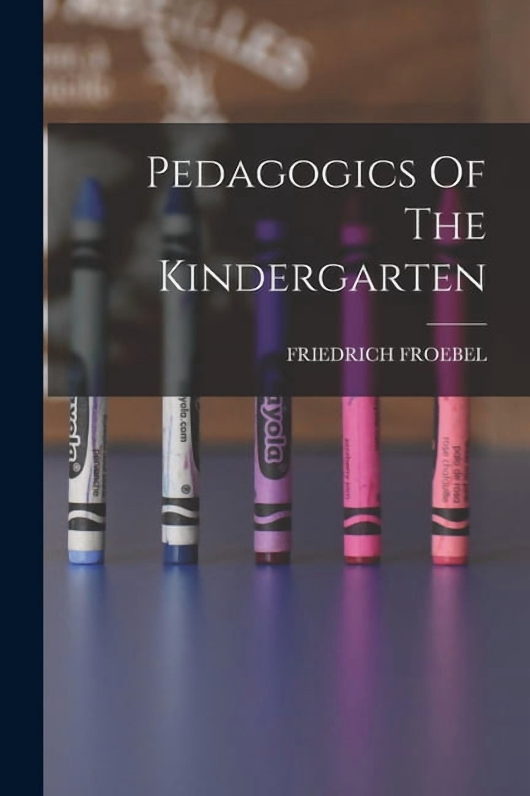 Pedagogics Of The Kindergarten, (Paperback)