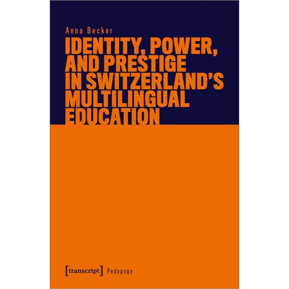 Identity, Power, and Prestige in Switzerland's Multilingual Education, (Paperback)