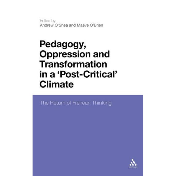 Pedagogy, Oppression and Transformation in a 'Post-Critical' Climate: The Return of Freirean Thinking, (Hardcover)