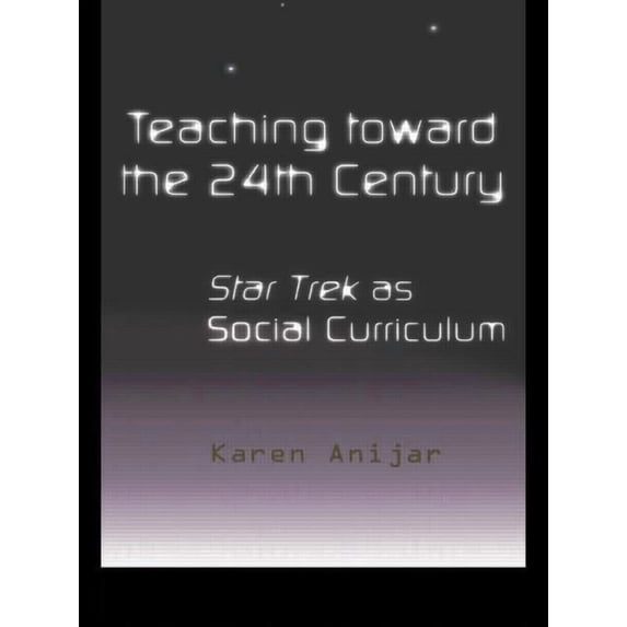 Pedagogy and Popular Culture Teaching Toward the 24th Century: Star Trek as Social Curriculum, Book 2, (Paperback)